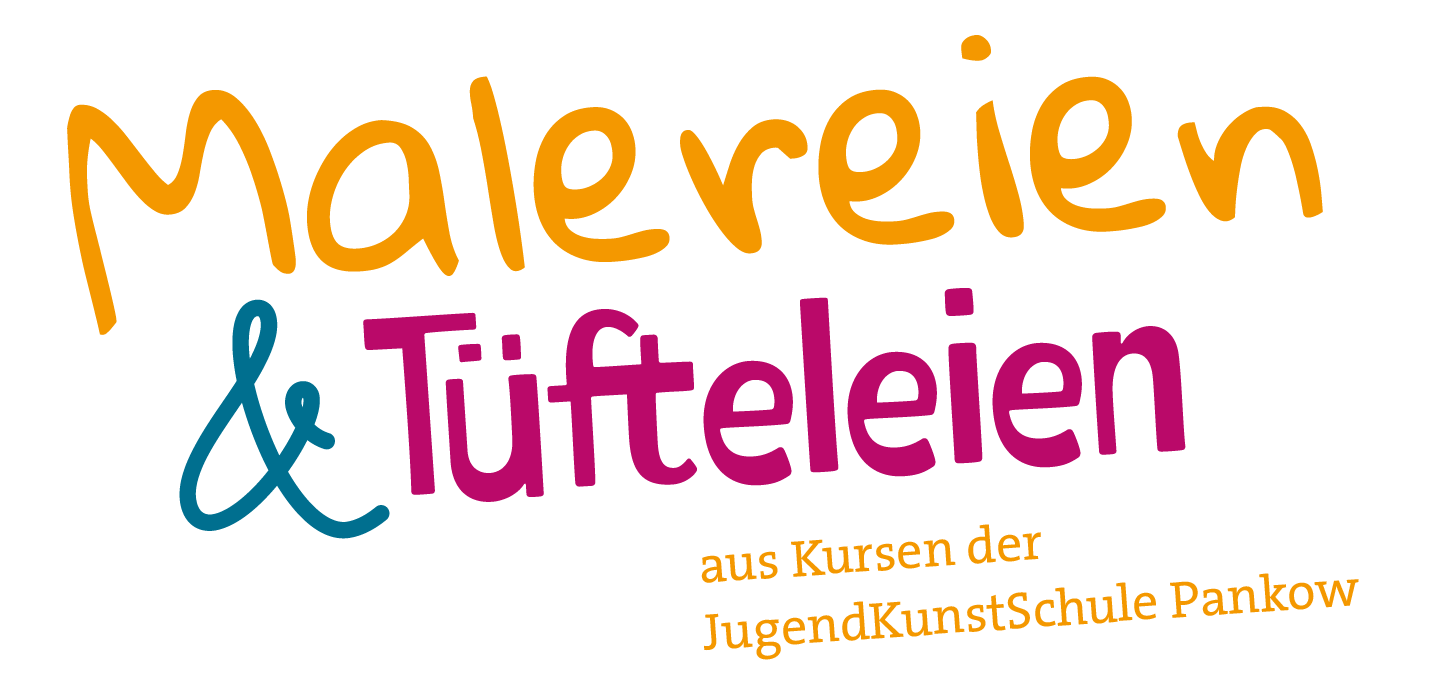 Malereien und Tüfteleien Malereien und Tüfteleien aus Kursen der JugendKunstSchule Pankow